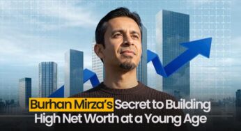 Burhan Mirza’s Secret to Building High Net Worth at a Young Age